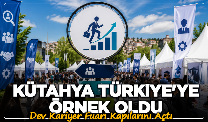 Kütahya Türkiye'ye Örnek Oldu! Dev Kariyer Fuarı Kapılarını Açtı
