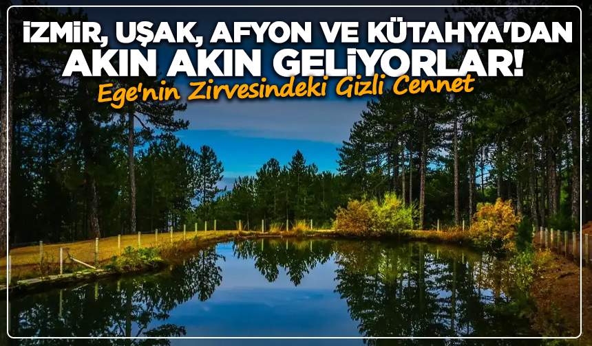 İzmir, Uşak, Afyon ve Kütahya'dan Akın Akın Geliyorlar! Ege'nin Zirvesindeki Gizli Cennet
