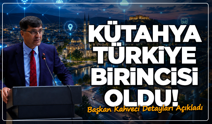 Kütahya Türkiye Birincisi Oldu! Başkan Kahveci Detayları Açıkladı