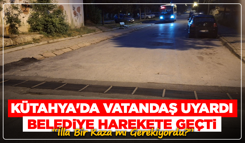 Kütahya'da Vatandaş Uyardı, Belediye Harekete Geçti: İlla Bir Kaza mı Gerekiyordu?