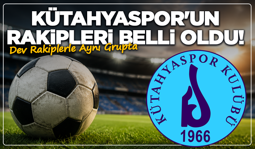 Kütahyaspor'un Rakipleri Belli Oldu! İşte Kırmızı Grup