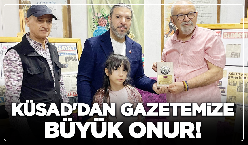 KÜSAD'DAN Gazetemize Büyük Onur!