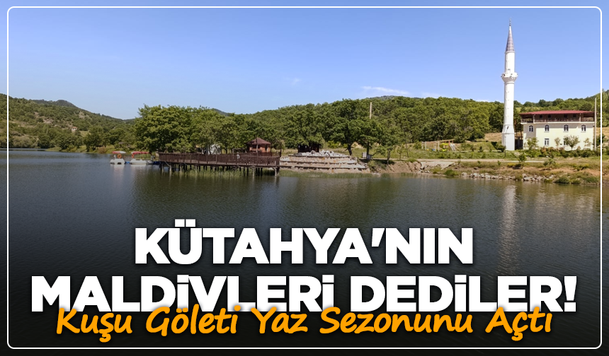 Kütahya'nın Maldivleri Dediler! Kuşu Göleti Yaz Sezonunu Açtı