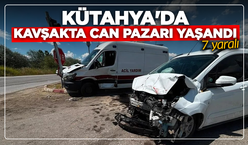Kütahya'da kavşakta can pazarı yaşandı: 7 yaralı