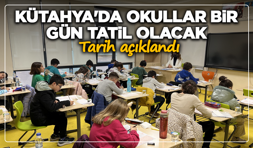 Kütahya'da okullar bir gün tatil olacak: Tarih açıklandı