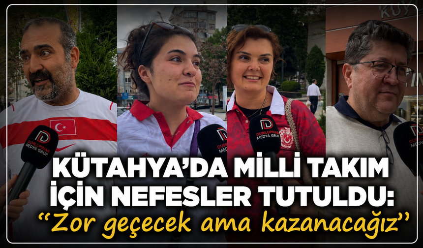 Kütahya'da milli takım için nefesler tutuldu: ''Zor geçecek ama kazanacağız''