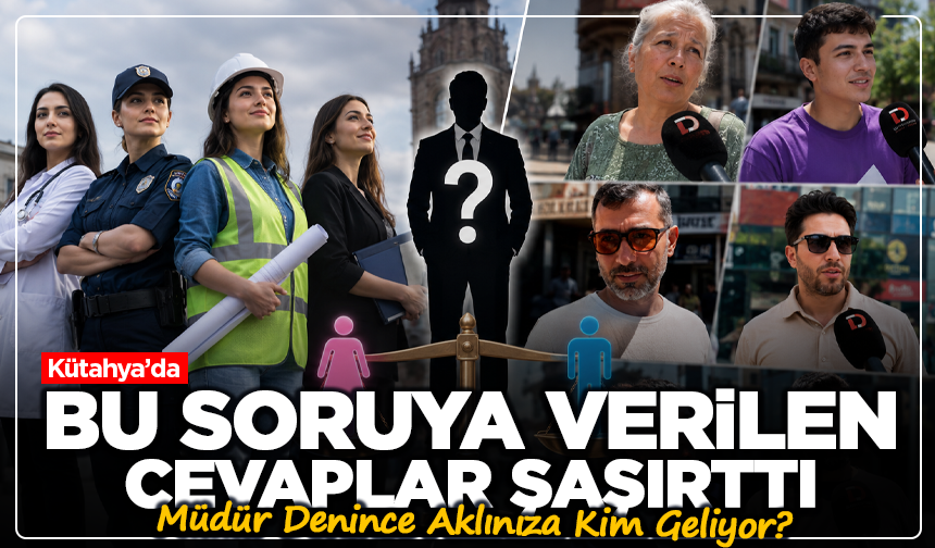 Kütahya'da Bu Soruya Verilen Cevaplar Şaşırttı: Müdür Denince Aklınıza Kim Geliyor?