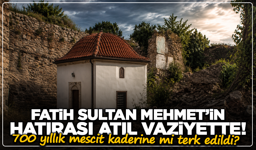 Kütahya’da Fatih Sultan Mehmet’in hatırası atıl vaziyette!