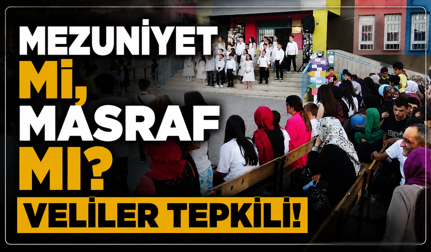 Mezuniyet Mi, Masraf Mı? Veliler Tepkili!