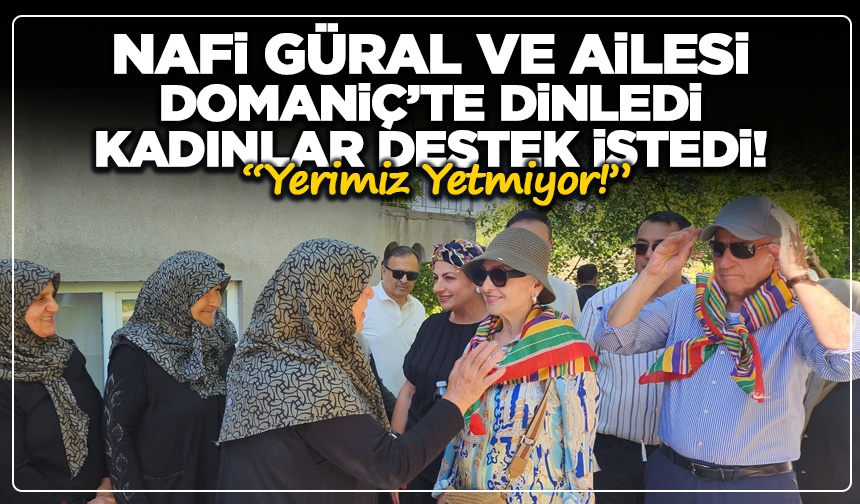 Nafi Güral Domaniç’te Dinledi, Kadınlar Destek İstedi!