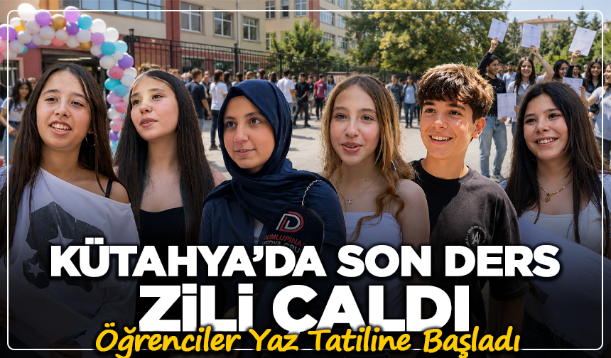 Kütahya’da Son Ders Zili Çaldı, Öğrenciler Yaz Tatiline Başladı