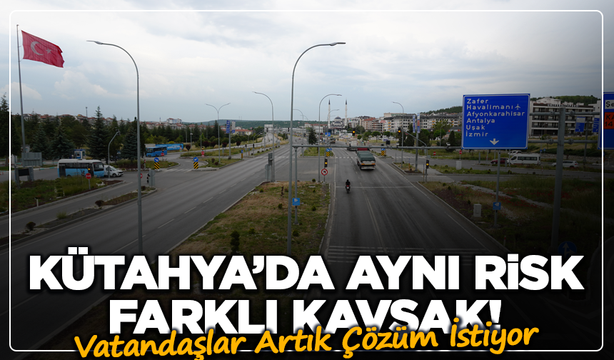 Kütahya’da Aynı Risk, Farklı Kavşak! Gözler Zafertepe’ye Çevrildi