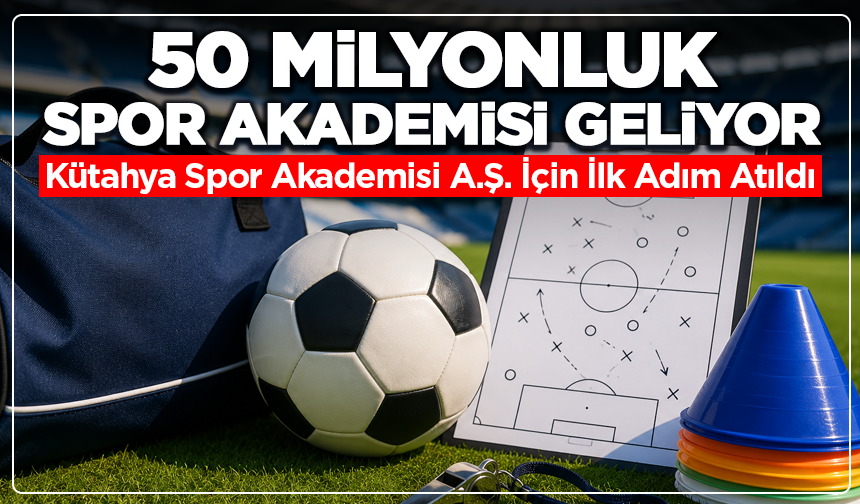 Kütahya’da Spor İçin 50 Milyon TL Sermayeli Yeni Şirket Kuruluyor