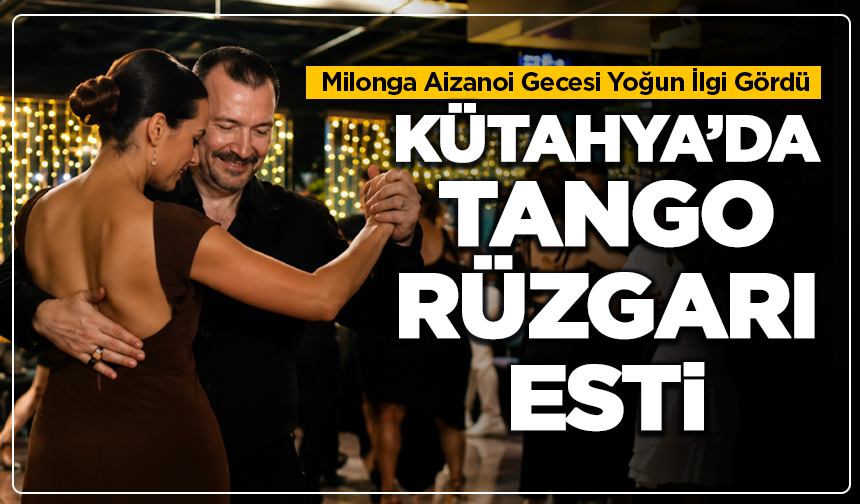 Kütahya’da Tango Rüzgarı Esti: Milonga Aizanoi Gecesi Yoğun İlgi Gördü