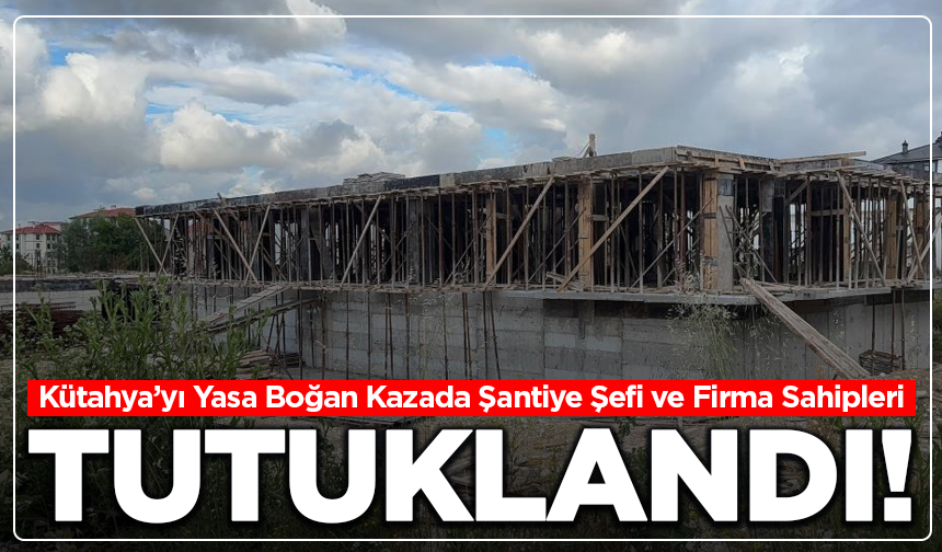 Kütahya’daki Ölümcül İş Kazasında 3 Kişi Cezaevine Gönderildi