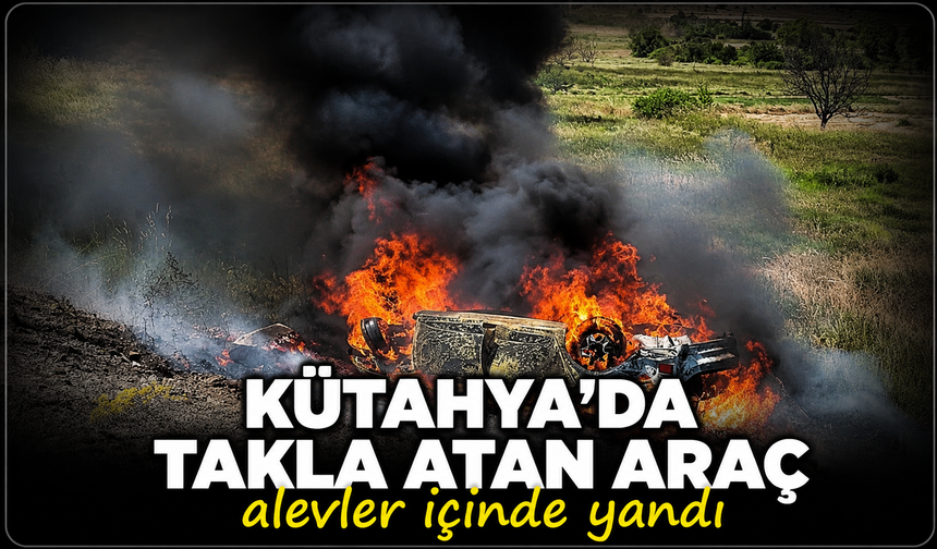 Kütahya'da takla atan araç alevler içinde yandı: 5 yaralı