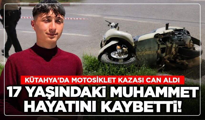 Kütahya'da motosiklet kazası can aldı: 17 yaşındaki Muhammet hayatını kaybetti