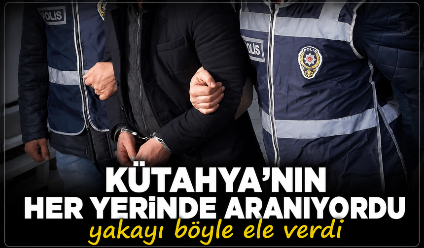 Kütahya'nın her yerinde aranıyordu: FETÖ üyeliğinden aranan şahıs böyle yakalandı