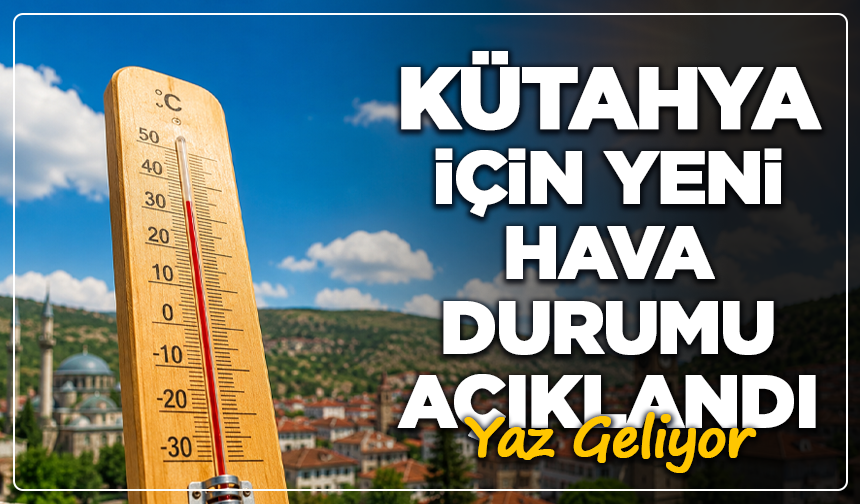 Kütahya'da Yaz Kendini Gösteriyor! Sıcaklık 28 Dereceye Çıkacak