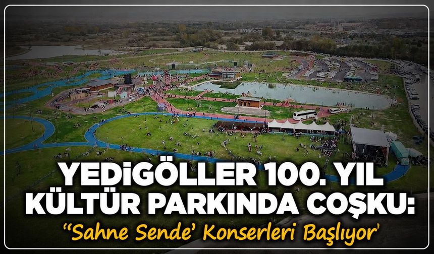 Yedigöller 100. Yıl Kültür Parkında eğlence tavan yapacak: Konser tarihi açıklandı