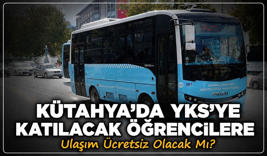 Kütahya’da öğrenciler için ulaşım ücretsiz olacak mı?