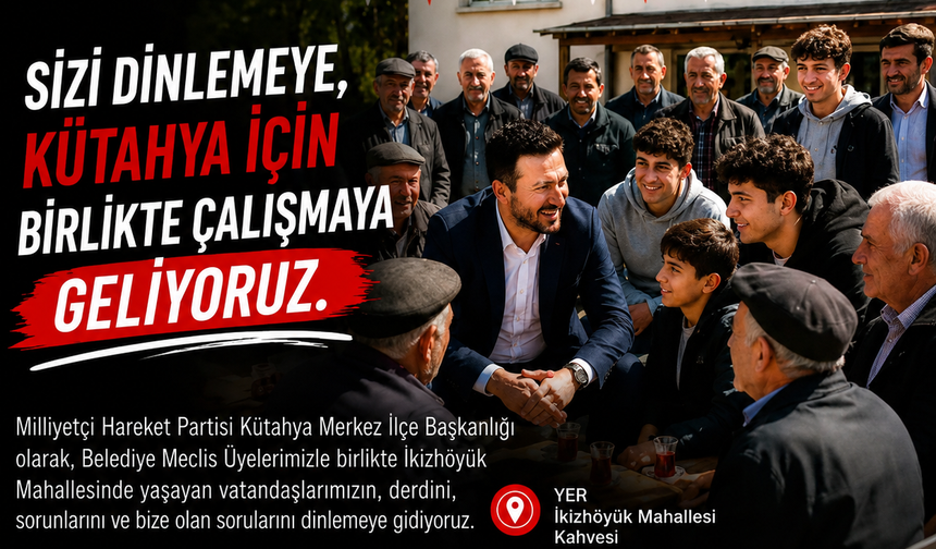 MHP Kütahya Merkez İlçe Başkanlığı "Sizi Dinlemeye Geliyoruz" Programlarını Başlatıyor
