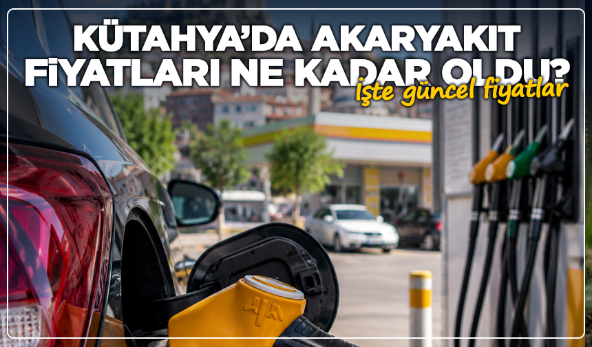 Kütahya’da akaryakıt fiyatları ne kadar oldu? İşte 19 Temmuz güncel fiyatları