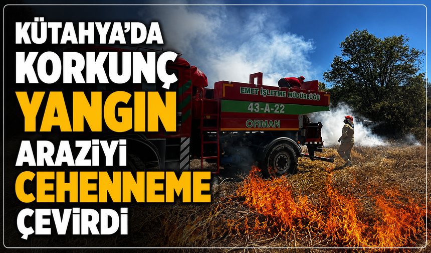 Kütahya'da alevler araziyi cehenneme çevirdi