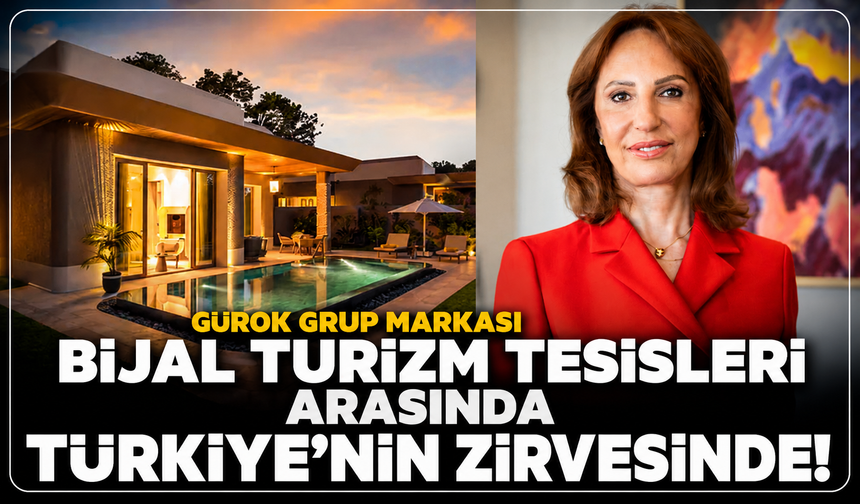 Gürok Grup markası BIJAL, turizm tesisleri arasında Türkiye'nin zirvesinde: Misafirlerin gözdesi oldu!