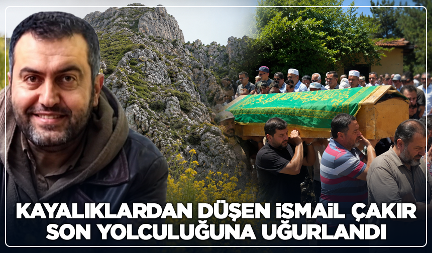 Sarı Kantaron Toplarken Hayatını Kaybetmişti: İsmail Çakır'a Gözyaşlarıyla Veda