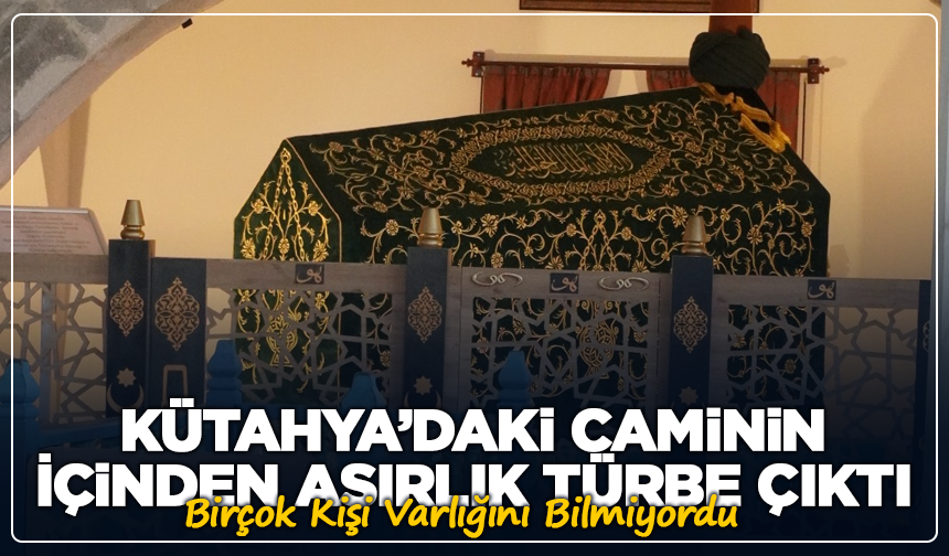Kütahya’daki Caminin İçinden Asırlık Türbe Çıktı: Birçok Kişi Varlığını Bilmiyordu