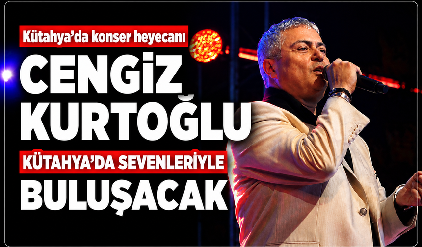 Cengiz Kurtoğlu, Kütahya'da konser verecek: Tarih açıklandı
