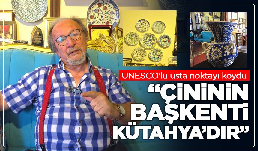 UNESCO’lu usta noktayı koydu: “Çininin başkenti Kütahya’dır”