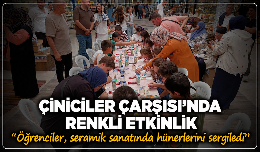 Çiniciler Çarşısı'nda renkli etkinlik: Öğrenciler, seramik sanatında hünerlerini sergiledi
