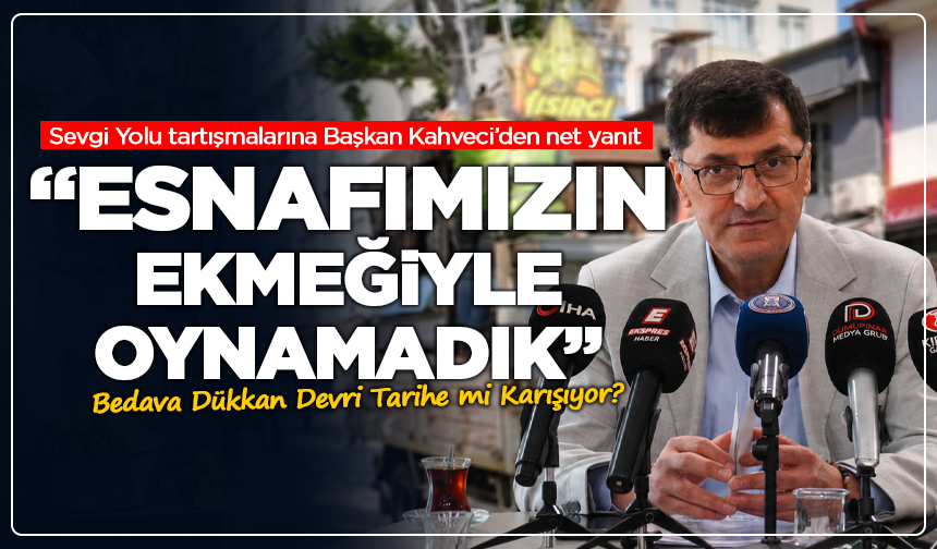 Başkan Kahveci’den net yanıt: “Esnafımızın ekmeğiyle oynamadık”