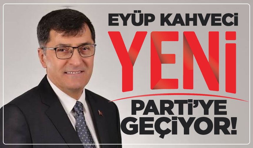 Kütahya Belediye Başkanı Eyüp Kahveci, Yeni Parti'ye geçiyor