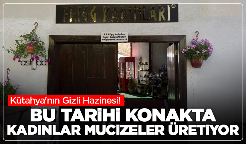 Kütahya'nın Gizli Hazinesi! Bu Tarihi Konakta Kadınlar Mucizeler Üretiyor