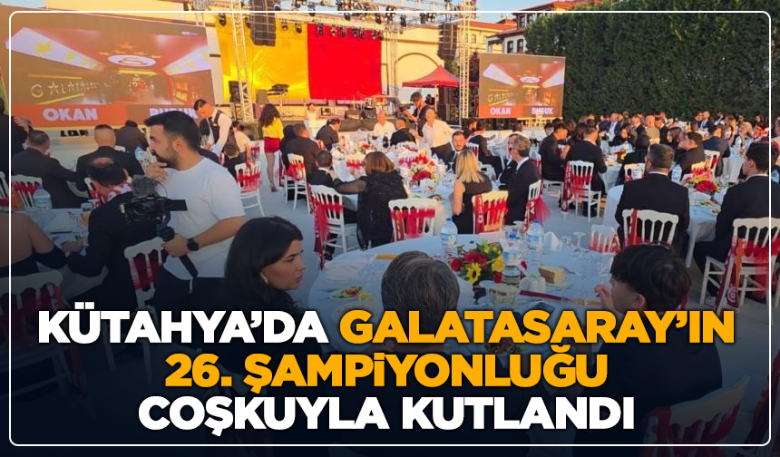 Kütahya’da Galatasaray’ın 26. şampiyonluğu coşkuyla kutlandı