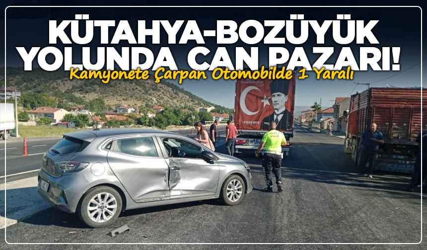 Kütahya-Bozüyük Yolunda Can Pazarı! Kamyonete Çarpan Otomobilde 1 Yaralı