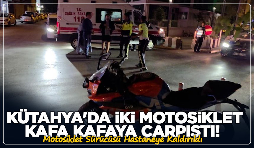 Kütahya'da İki Motosiklet Kafa Kafaya Çarpıştı! 1 Kişi Yaralandı