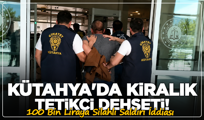 Kütahya'da Kiralık Tetikçi Dehşeti! 100 Bin Liraya Silahlı Saldırı İddiası