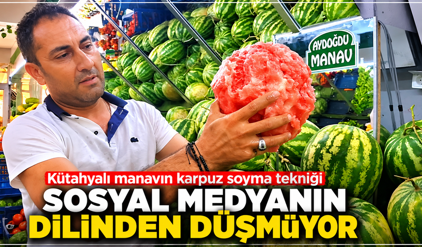 Kütahyalı manavın karpuz soyma tekniği sosyal medyanın dilinden düşmüyor