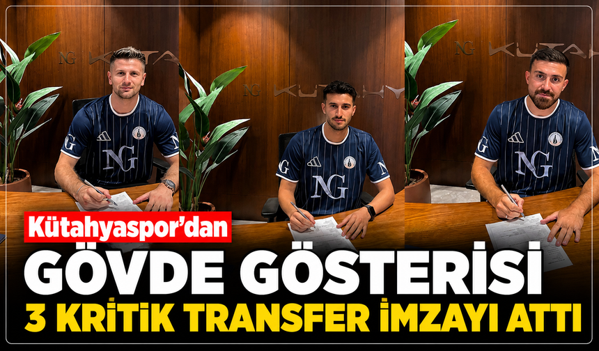 Kütahyaspor'dan gövde gösterisi: Üç kritik takviye imzayı attı