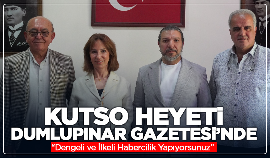 KUTSO Heyeti Dumlupınar Gazetesi’nde “Dengeli ve İlkeli Habercilik Yapıyorsunuz”