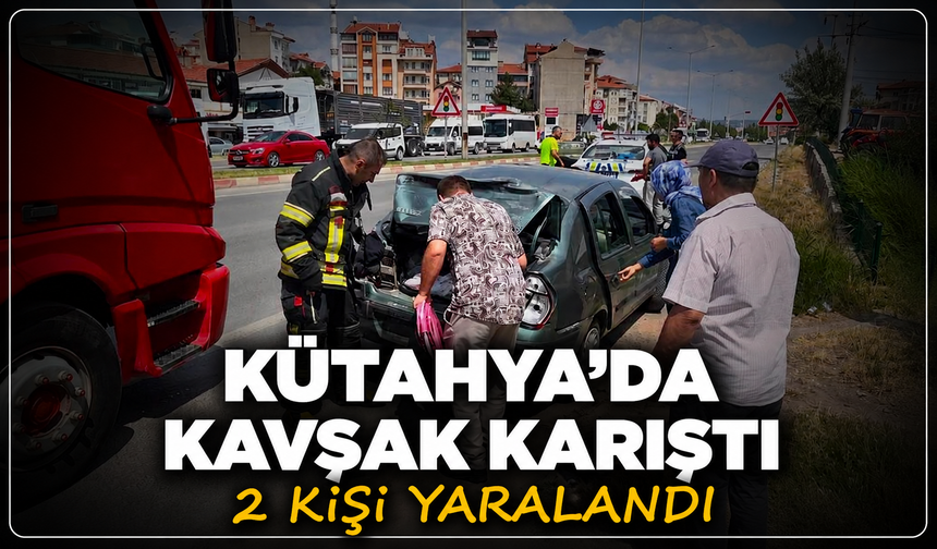 Kütahya'da kavşak karıştı: 2 yaralı
