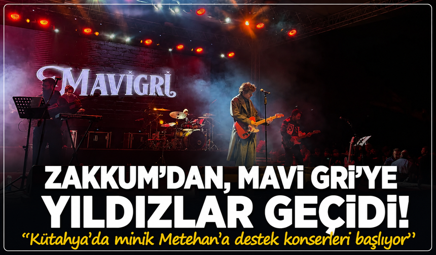 Zakkum'dan, Mavi Gri'ye yıldızlar geçidi! Kütahya'da minik Metehan'a destek konserleri başlıyor
