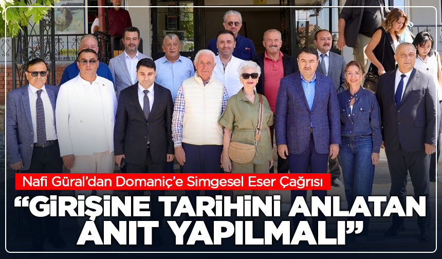 Nafi Güral’dan Domaniç’e Simgesel Eser Çağrısı: “Girişine Tarihini Anlatan Anıt Yapılmalı”