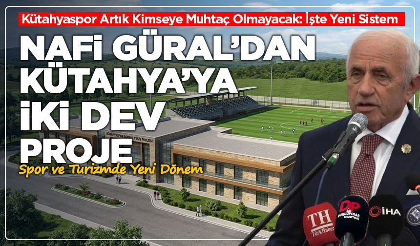 Nafi Güral'dan tarihi müjde: Kütahyaspor'a seviye atlatacak proje hayata geçiyor