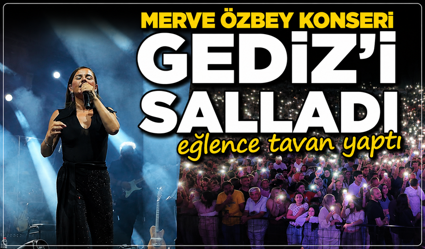 Merve Özbey konseri Gediz'i salladı: Sanatçının hareketi geceye damga vurdu