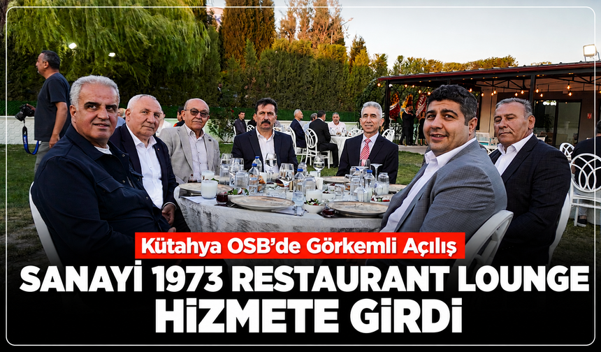 Kütahya OSB'de Sanayi 1973 Restaurant Lounge görkemli törenle açıldı: ''Burası hepimizin''